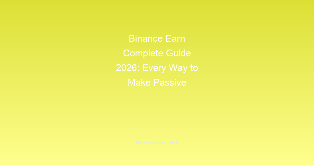 Binance Earn Complete Guide 2026: Every Way to Make Passive Income