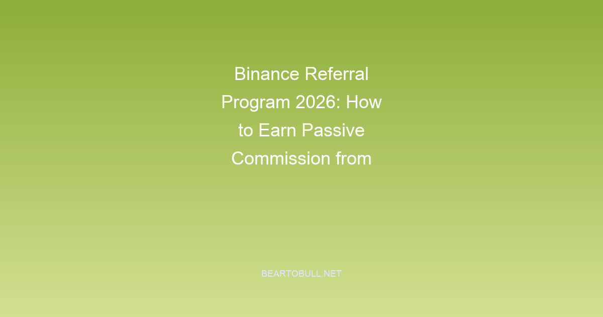 Binance Referral Program 2026: How to Earn Passive Commission from Referrals
