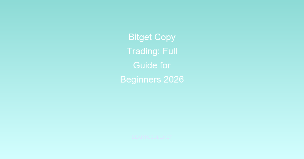 Bitget Copy Trading: Full Guide for Beginners 2026