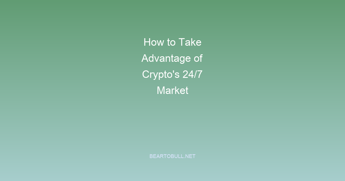 How to Take Advantage of Crypto's 24/7 Market