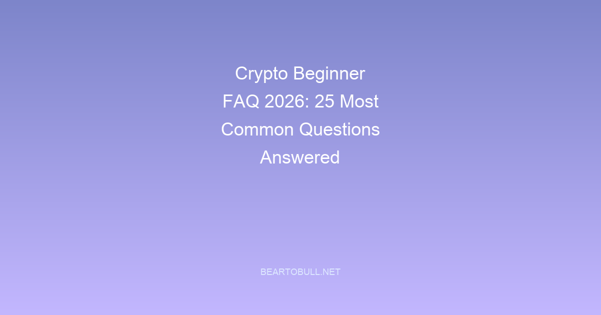 Crypto Beginner FAQ 2026: 25 Most Common Questions Answered