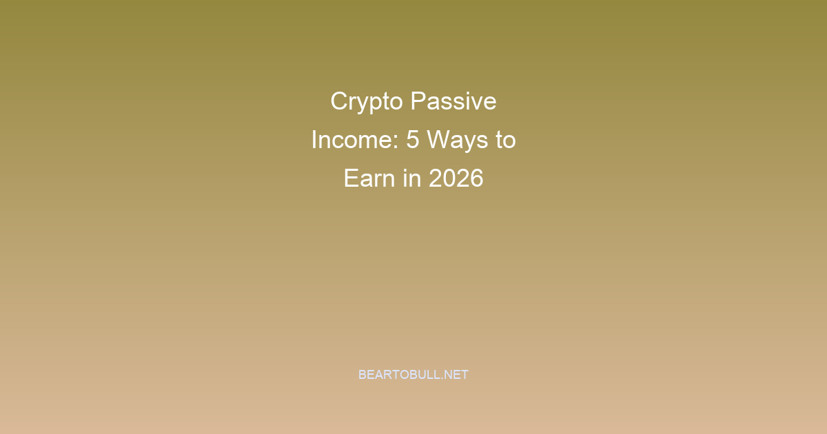 Crypto Passive Income: 5 Ways to Earn in 2026