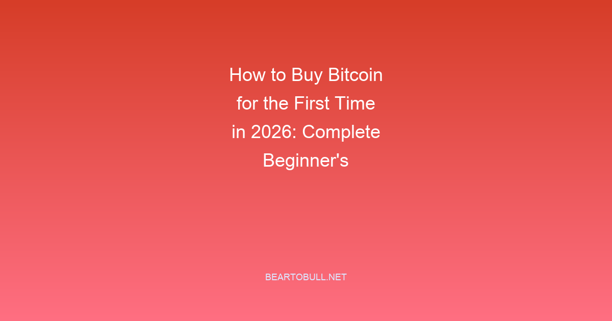 How to Buy Bitcoin for the First Time in 2026: Complete Beginner's Walkthrough