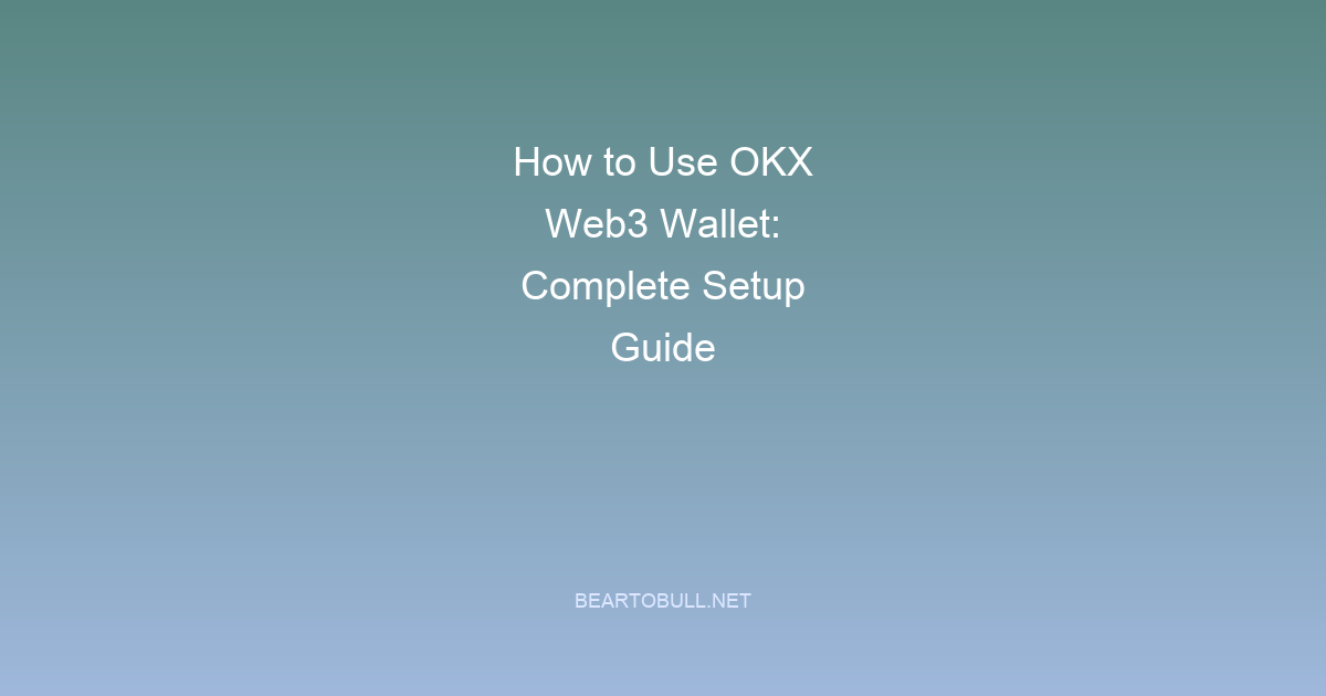 How to Use OKX Web3 Wallet: Complete Setup Guide