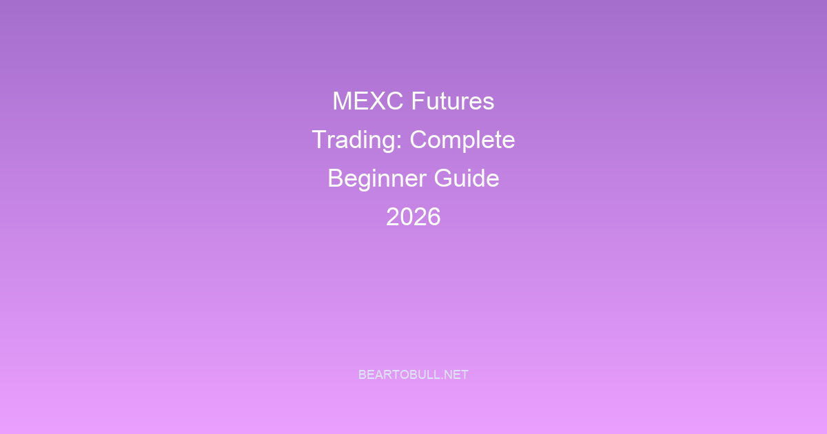 MEXC Futures Trading: Complete Beginner Guide 2026